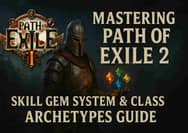 Path of Exile 2: Skill Gem System & Class Archetypes Guide